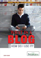 What Is a Blog and How Do I Use It? - Gray, Leon
