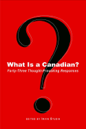 What Is a Canadian?: Forty-Three Thought-Provoking Responses