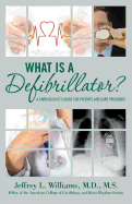 What is a Defibrillator?: A Cardiologist's Guide for Patients and Care Providers