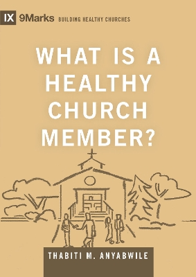 What Is a Healthy Church Member? - Anyabwile, Thabiti M