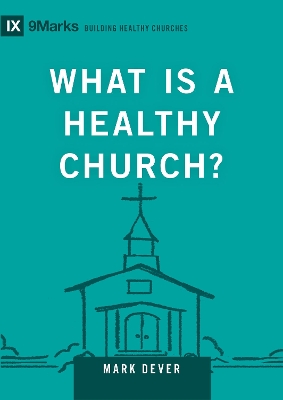 What Is a Healthy Church?: Volume 9marks - Dever, Mark