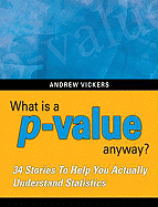What Is a P-Value Anyway? 34 Stories to Help You Actually Understand Statistics