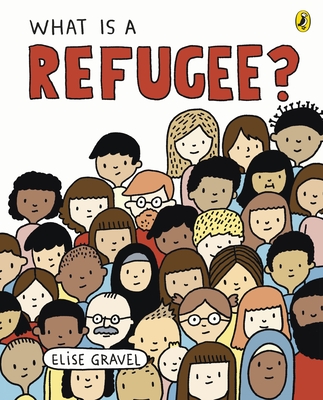 What Is A Refugee? - Gravel, Elise