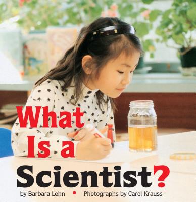 What Is a Scientist? - Lehn, and Krauss, Carol (Photographer)