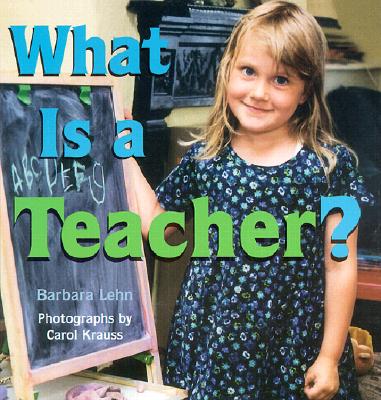 What is a Teacher? - Lehn, Barbara, and Krauss, Carol (Photographer)