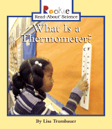 What Is a Thermometer? - Trumbauer, Lisa, and Larwa, David (Consultant editor), and Vargus, Nanci R, Ed.D. (Consultant editor)