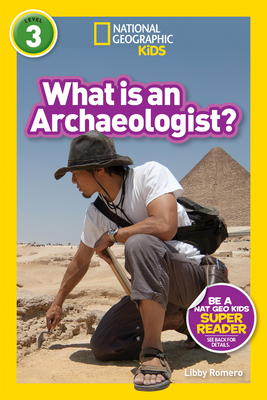 What Is an Archaeologist? (National Geographic Kids Readers, Level 3) - Romero, Libby