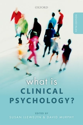What is Clinical Psychology? - Llewelyn, Susan (Editor), and Murphy, David (Editor)