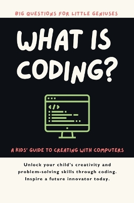 What Is Coding? A Kids' Guide to Creating with Computers - Publishing, Giggletree, and Kiely, P
