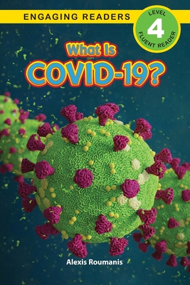 What Is COVID-19? (Engaging Readers, Level 4) - Roumanis, Alexis