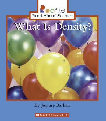 What Is Density? (Rookie Read-About Science: Physical Science: Previous Editions) - Barkan, Joanne