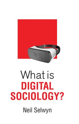 What is Digital Sociology? - Selwyn, Neil