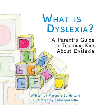 What is Dyslexia?: A Parent's Guide to Teaching Kids About Dyslexia - Martin, Melinda (Editor), and Sunderland, Marianne