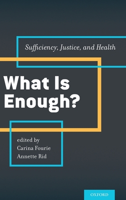 What Is Enough?: Sufficiency, Justice, and Health - Fourie, Carina (Editor), and Rid, Annette (Editor)