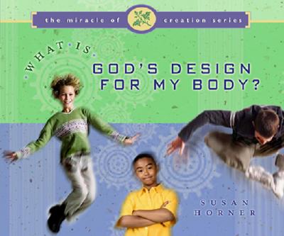 What Is God's Design for My Body - Horner, Susan, Dr.