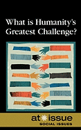 What Is Humanity's Greatest Challenge?