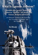 What is Ignostic Judaism?: Thoughts of a Secular, Humanistic, Cultural, "Ignostic" Jew Regarding Science, Religion and Faith. - Brody, Ed