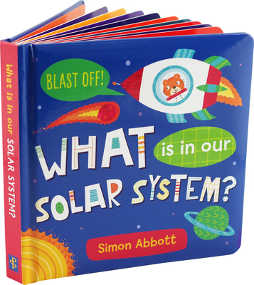 What Is in Our Solar System? Board Book - Abbott, Simon, and Abbot, Simon (Illustrator)