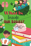 What Is Inside Our Bodies: Human Anatomy for kids