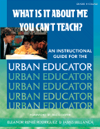 What Is It about Me You Can t Teach?: An Instructional Guide for the Urban Educator - Bellanca, James A, and Rodriguez, Eleanor Renee