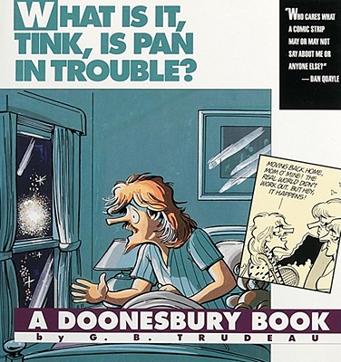 What Is It, Tink, Is Pan in Trouble?: A Doonesbury Book - Trudeau, G B