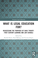 What Is Legal Education For?: Reassessing the Purposes of Early Twenty-First Century Learning and Law Schools
