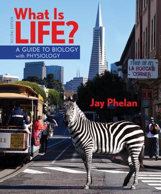 What Is Life? a Guide to Biology with Physiology & Prep-U - Phelan, Jay, Ph.D.