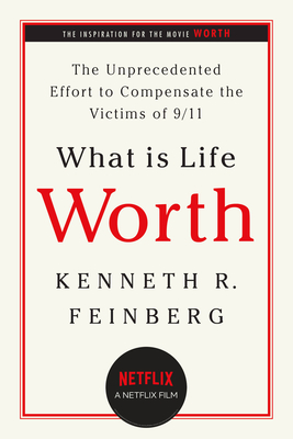 What Is Life Worth?: The Unprecedented Effort to Compensate the Victims of 9/11 - Feinberg, Kenneth R