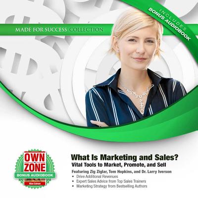 What Is Marketing and Sales? Lib/E: Vital Tools to Market, Promote, and Sell - Ziglar, Zig, and Hopkins, Tom (Read by), and Iverson, Larry