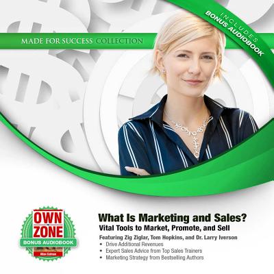 What Is Marketing and Sales?: Vital Tools to Market, Promote, and Sell - Ziglar, Zig, and Hopkins, Tom (Read by), and Iverson, Dr Larry