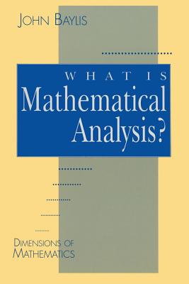 What is Mathematical Analysis? - Baylis, John, and Berry, John (Volume editor), and Davies, Alan (Volume editor)