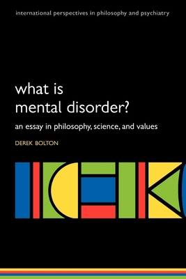 What is Mental Disorder? An essay in philosophy, science, and values - Bolton, Derek