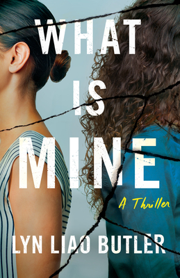 What Is Mine: A Thriller - Liao Butler, Lyn