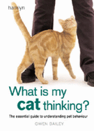 What is my Cat Thinking?: The essential guide to understanding your pet