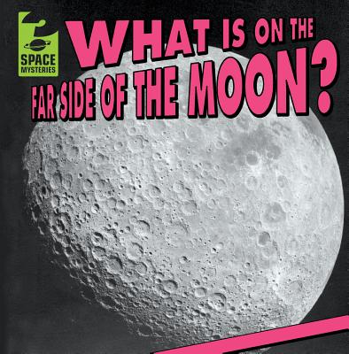 What Is on the Far Side of the Moon? - Mahoney, Emily
