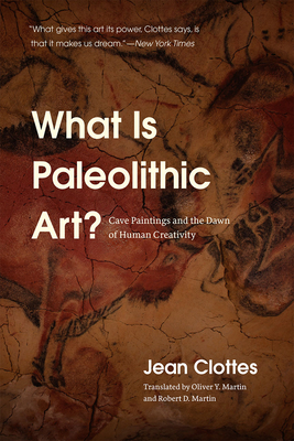 What Is Paleolithic Art?: Cave Paintings and the Dawn of Human Creativity - Clottes, Jean