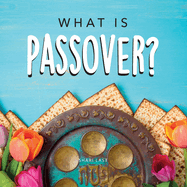 What is Passover?: Your guide to the unique traditions of the Jewish festival of Passover
