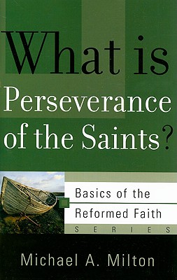 What Is Perseverance of the Saints? - Milton, Michael A