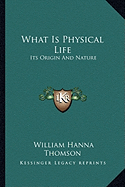 What Is Physical Life: Its Origin And Nature