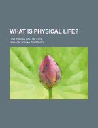 What Is Physical Life?: Its Origins and Nature