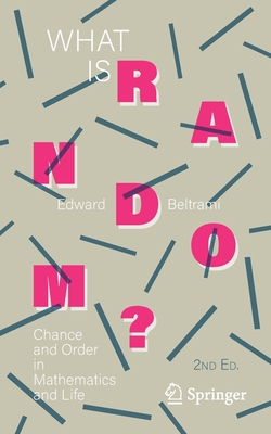 What Is Random?: Chance and Order in Mathematics and Life - Beltrami, Edward J.