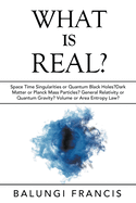 What is Real?: Space Time Singularities or Quantum Black Holes?Dark Matter or Planck Mass Particles? General Relativity or Quantum Gravity? Volume or Area Entropy Law?