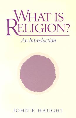 What Is Religion?: An Introduction - Haught, John F