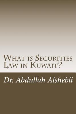 What is Securities Law in Kuwait?: A comparative study with United Kingdom, Saudi and Qatar - Alshebli, Abdullah