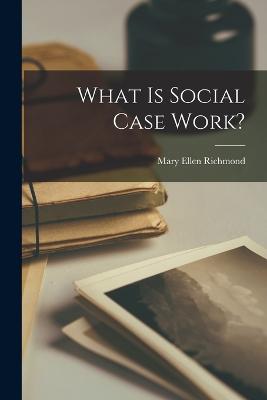 What is Social Case Work? - Richmond, Mary Ellen