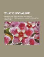 What Is Socialism?: An Exposition and a Criticism, with Special Reference to the Movement in America