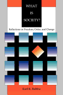 What Is Society?: Reflections on Freedom, Order, and Change