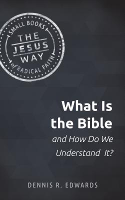 What Is the Bible and How Do We Understand It? - Edwards, Dennis R