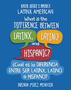 What Is the Difference Between Latinx, Latino, and Hispanic? / ?Cul Es La Diferencia Entre Ser Latinx, Latino O Hispano?
