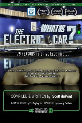What is the Electric Car?: 79 REASONS to Drive Electric - Begley, Jr Ed (Introduction by), and Guthrie, Jeremy